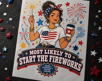 Most Likely to Start the Fireworks PNG | Funny 4th of July Sublimation | Messy Bun Patriotic Shirt PNG | Instant Download