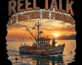 Reel Talk I'd Rather Be Fishing PNG | Fishing Boat Sublimation Design | Fisherman Shirt PNG | Digital Download | Instant Download
