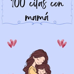 Könnte beinhalten: Hellblauer Hintergrund mit dem Text "100 citas con mamá" in schwarzer Schrift. Das Bild zeigt eine Mutter und ein Kind, die sich umarmen, mit roten Herzillustrationen. Die Mutter trägt ein gelbes Hemd, das Kind ein rosa Hemd.