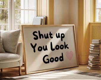 Shut Up You Look Good Typography Print, Pink poster(Digital Download)