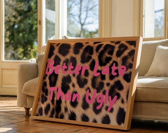 Better Late Than Ugly Leopard Print, Pink Typography Poster (Digital Download)