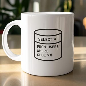 Funny Programmer Coffee Mug, Select From Users Where Clue is Greater Than Zero, Geeky Tech Gift, Nerdy Humor, Code Lover Cup