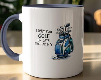 Funny Golf Mug – I Only Play Golf On Days Ending In Y, Golfer Gift