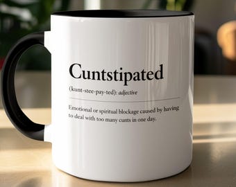 Cuntstipated Dictionary Definition Mug, Rude Sarcastic Gift