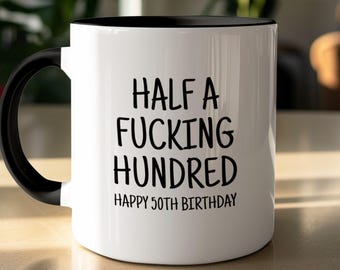 Funny 50th Birthday Gift Mug | Half A Fucking Hundred