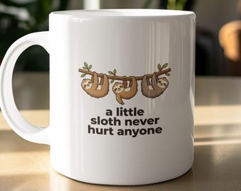 Sloth Mug, A Little Sloth Never Hurt Anyone, Funny Animal Coffee Cup