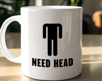Funny "Need Head" Mug, Gift for Colleague or Friend, Ceramic Coffee Cup