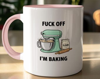 Funny Baker Gift | Fuck Off I'm Baking Mug