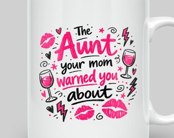 Funny Aunt Mug - The Aunt Your Mom Warned You About - Cool Auntie Gift