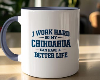 Chihuahua Owner Mug – I Work Hard So My Chihuahua Can Have Better Life Coffee Cup