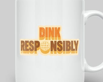 Dink Responsibly Pickleball Mug, Funny Pickleball Gift