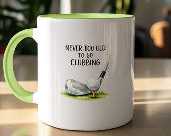 Funny Golf Mug, Never Too Old To Go Clubbing, Golfer Present, Retirement Gift
