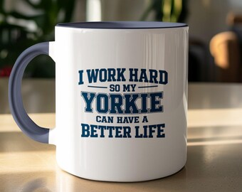 Yorkie Mug, I Work Hard So My Yorkie Can Have A Better Life, Yorkshire Terrier Gift