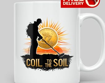 Metal Detecting Mug Coil To The Soil Gift for Detectorist