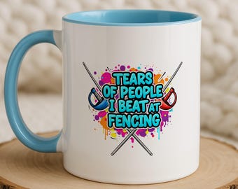 Funny Fencing Gift Mug - Tears Of People I Beat At Fencing
