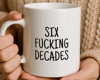Funny 60th Birthday Mug | Six Fucking Decades | Rude Milestone Gift for Sixtieth