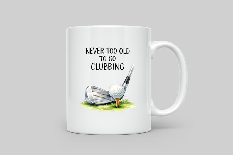 White mug with text "Never too old to go clubbing" and a golf ball on a tee.