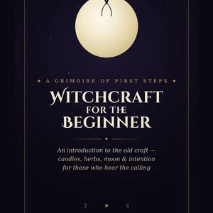 May include: A dark purple book cover titled A Grimoire of First Steps Witchcraft for the Beginner. The cover features a large pale yellow moon, gold text, and the subtitle An introduction to the old craft—candles, herbs, moon & intention for those who hear the calling. Bottom text reads Spells, Tools, Sabbats, Protection.