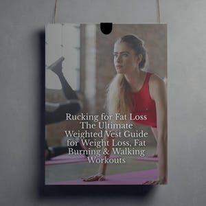 May include: A poster with the title "Rucking for Fat Loss: The Ultimate Weighted Vest Guide for Weight Loss, Fat Burning & Walking Workouts." The image shows a woman in a red top, exercising.