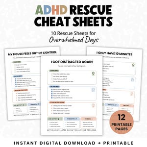 May include: A set of ADHD Rescue Cheat Sheets featuring 12 printable pages with checklists and guides for overwhelmed days. The sheets include titles like My House Feels Out of Control, I Got Distracted Again, and I Only Have 10 Minutes with text.