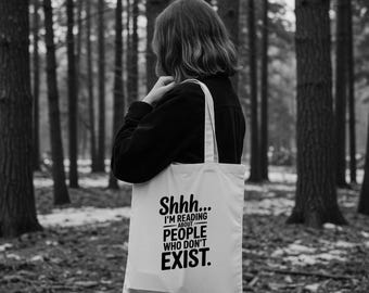 Shh.. I'm Reading About People Who Don't Exist - Tote Bag, Cotton Shopping Bag, Grocery Carryall, Writer, Reader Gift, Funny Reading Quote