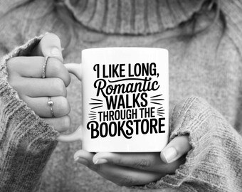 I Like Long Romantic Walks Through The Bookstore, Reader Mug, Bookstore Gift Idea, Ceramic Mug, Funny Reader Gift Idea, Writer Gift Idea