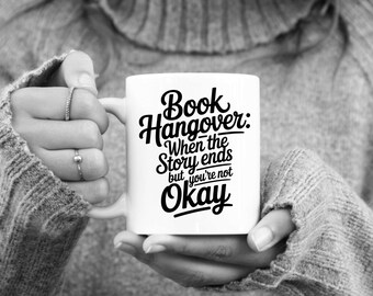 Book Hangover: When The Story Ends But You're Not Okay, Book Club Mug, 11 oz or 15 oz Mug, Funny Reader Gift Idea, Writer Gift Idea