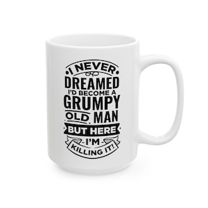Grumpy Greatness: "Killing It" Grumpy Old Man Mug (11oz/15oz)