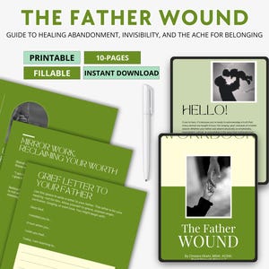 May include: A digital workbook titled "The Father Wound" with a green and white design. The image includes a pen, a stack of worksheets, and two digital tablets. The text includes "Printable", "Fillable", and "Instant Download".