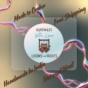 May include: A digital graphic featuring the text "HANDMADE With Love" and "LOOMS and ROOTS" in a circular design. The image also includes the text "Made to Order", "Free Shipping", "Handmade In India", and "Natural Wool".