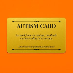 Autism Card – Funny Autism Gift | Gold PVC Wallet Card | Cheeky Affirmation Keepsake, License to Be Authentic, Funny Neurodivergent Gift