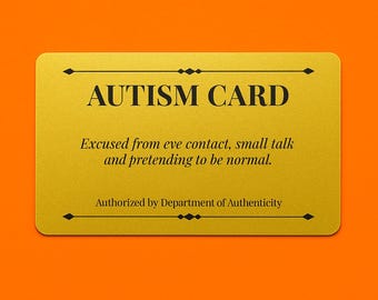 Autism Card – Funny Autism Gift | Gold PVC Wallet Card | Cheeky Affirmation Keepsake, License to Be Authentic, Funny Neurodivergent Gift