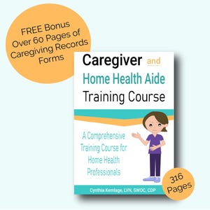 May include: A book titled "Caregiver and Home Health Aide Training Course" with a cartoon illustration of a person. The book cover has teal and orange accents and text that reads "A Comprehensive Training Course for Home Health Professionals." Includes 316 pages and over 60 pages of caregiving records forms.