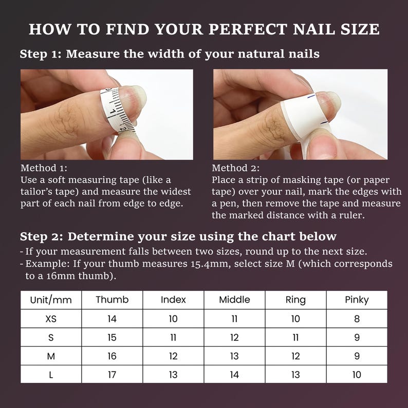 May include: Image with instructions on how to measure nails for sizing. Step 1 shows measuring with tape and masking tape. Step 2 provides a size chart with measurements in millimeters for thumb, index, middle, ring, and pinky fingers.