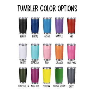 May include: Image showcasing a variety of insulated tumblers in various colors, including black, royal blue, azure, purple, and red. Additional colors are white, seafoam, pink, orange, hot pink, army green, magenta, yellow, grass green, and grey. Text reads "TUMBLER COLOR OPTIONS."