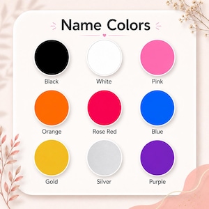 May include: A colour chart titled Name Colors featuring nine circular swatches in black, white, pink, orange, rose red, blue, gold, silver, and purple. Each circle is labelled with its corresponding colour name in black text below the swatch.