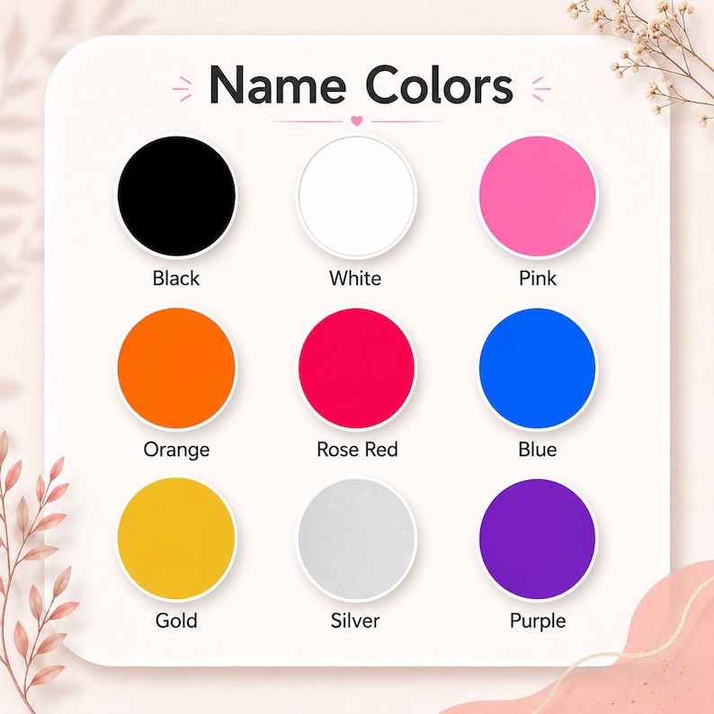 May include: A colour chart titled Name Colors featuring nine circular swatches in black, white, pink, orange, rose red, blue, gold, silver, and purple. Each circle is labelled with its corresponding colour name in black text below the swatch.