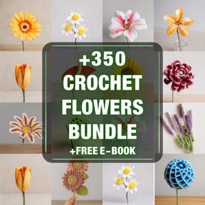350+ Crochet Flower Pattern Bundle, Digital Bouquet Patterns, Tulip, Rose, Daisy, Sunflower, Amigurumi Spring Gift for Mom,Flower Pot