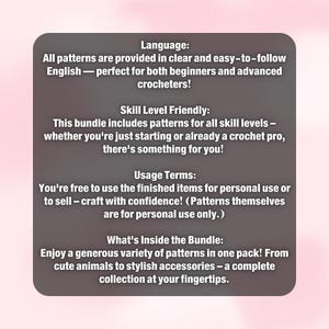 May include: A gray graphic with text about crochet patterns. The text states the patterns are in English, suitable for all skill levels, and can be used to create items for personal use or sale. The bundle includes patterns for animals and accessories.