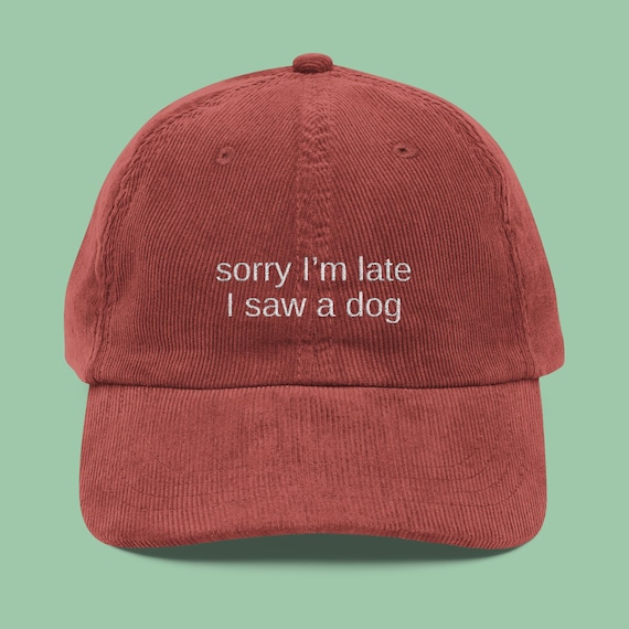FUNNY DOG HAT, Sorry I'm Late I Saw A Dog Embroidered Vintage Corduroy Cap, Dog Lover Gift, Funny Dog Themed Gifts, Dog Owner Hats