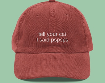FUNNY CAT HAT, Tell Your Cat I Said Pspsps Embroidered Vintage Corduroy Cap, Cat Lover Gift, Single Cat Lady, Funny Cat Themed Gifts