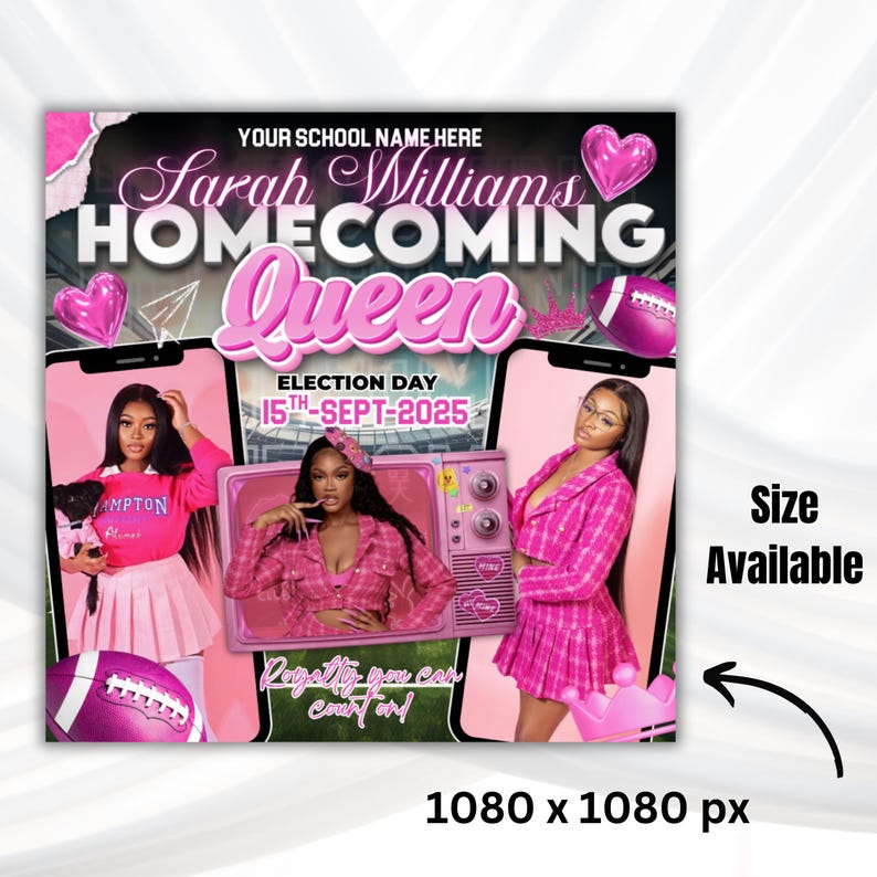 May include: A digital graphic design for a homecoming queen election featuring the text YOUR SCHOOL NAME HERE, Sarah Williams, HOMECOMING Queen, ELECTION DAY 15TH-SEPT-2025, and Royalty you can count on. It includes pink hearts, a football, and a television.