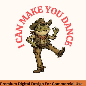 May include: A cartoon illustration of a frog dressed as a cowboy, winking and dancing. The frog wears a brown hat, vest, and pants, with a red bandana. Text in a semi-circle above reads "I CAN MAKE YOU DANCE".
