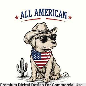 May include: A digital illustration of a light-colored dog wearing a cowboy hat, black sunglasses, and a bandana featuring the American flag pattern. A cactus stands to the left of the dog. The text ALL AMERICAN is printed in blue above the dog.