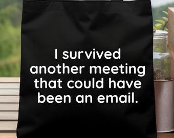 Funny Tote Bag: "I survived another meeting that could have been a meeting", funny gift