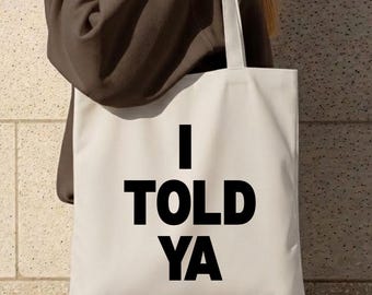 I Told Ya Sarcastic Canvas Tote: Funny Tote Bag