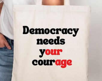 Democracy Needs Your Courage Tote Bag, Political Activist Gift, Protest Bag, Vote Tote