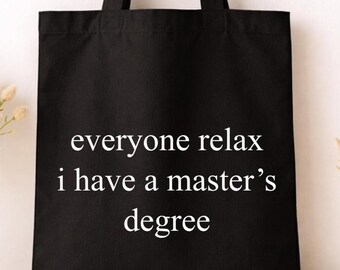 Funny "Everyone Relax, I Have a Master's Degree" Canvas Tote Bag: Graduation gift, senior tote bag