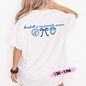 May include: White t-shirt with the blue text "Baseball is my favorite season" and baseball-themed graphics. The design includes a baseball, a bow, and a baseball glove. The bottom right corner has text that reads "1 SVG + 4 PNG".
