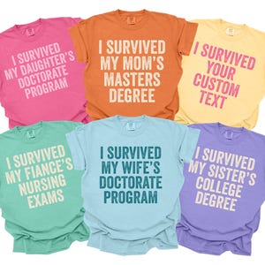 I Survived My Wifes Doctorate Program, My Moms Dissertation, Custom Family Graduation Shirts, My Husbands Masters Program, Graduate Shirts
